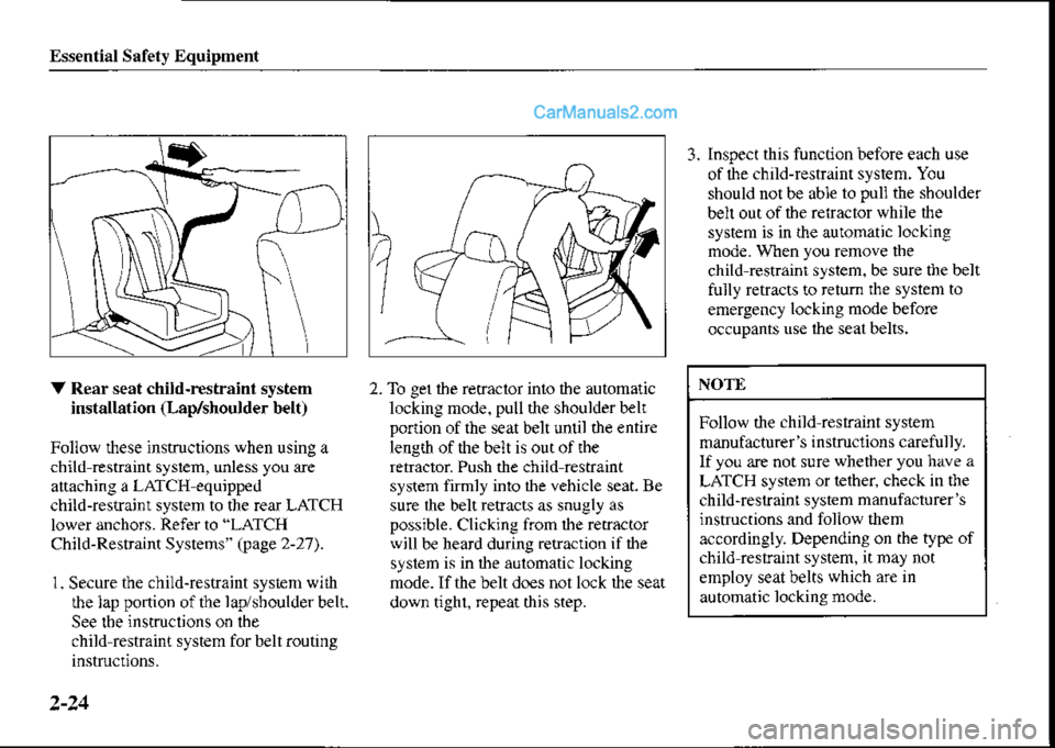 MAZDA MODEL PROTÉGÉ 2001   (in English) Owners Guide Essential Safety Equipment
3. Inspect this function before each use
of lhe child-restraint system. You
should notbe able to pull the sboulder
beh outofthe relracior while the
system is in rhe auromati