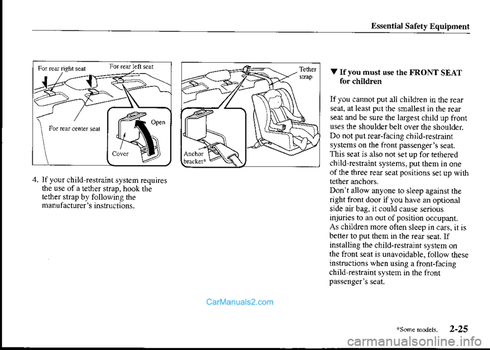MAZDA MODEL PROTÉGÉ 2001  Owners Manual (in English) Essential Safety Equipment
For earngbl sal ror rear len $d
4. Ifyour child restrainisysiem requiresthe use ofa |elher strap, hook thel,ether strap by following thenranulacturers inslructions.
V If yo