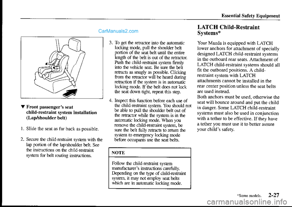 MAZDA MODEL PROTÉGÉ 2001   (in English) Owners Guide Eslential Safe!] Equipment
3. To gel the reEaclor into dle automaticlocking mode, pull dre sboulder tEltponion of the seat belt unhl fte entirelength of lbe belt is out of ine retactorPush ille child 