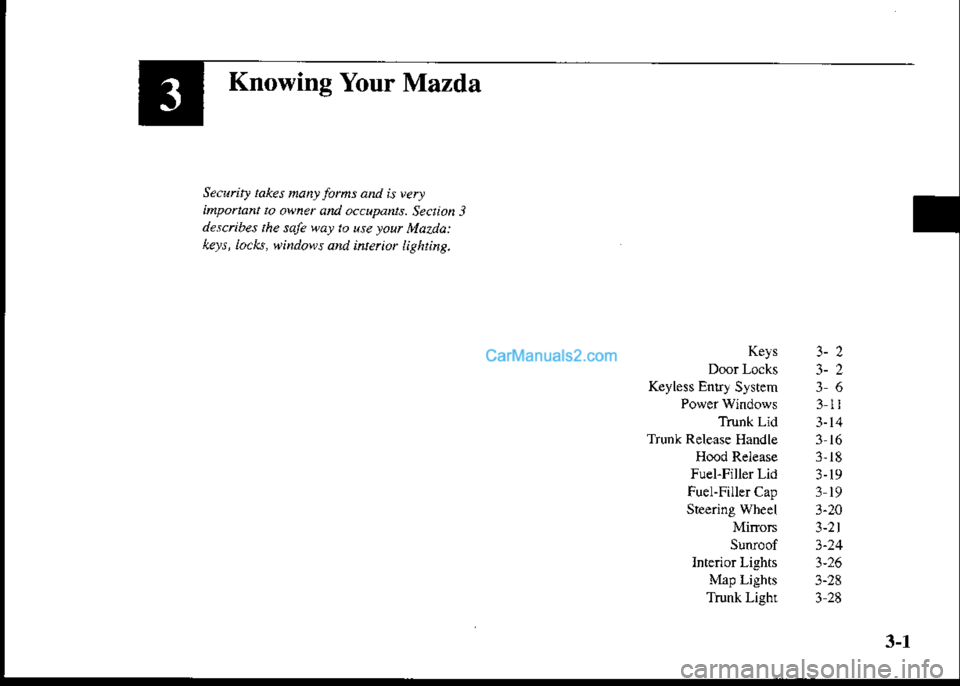 MAZDA MODEL PROTÉGÉ 2001  Owners Manual (in English) Knowing Your Mazda
Secutu, tokes ftanr foths and b very
ituportant to a\9aer aad tc4pants. Sedioh 3descibes the saJe \|a! to use roul Mazda:
kq,s, locks, ||indows aa.l intetiot lightiag.
Kels 3- 2
D@r