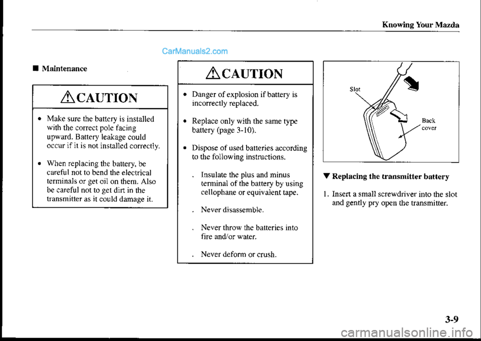 MAZDA MODEL PROTÉGÉ 2001 (in English) Repair Manual Knowing Your Mazda
I MainlenanceAcaurroN
Danger ofexplosion if battery is
incorreclly replaced.
Replace only with the same type
battery (page 3-10).
Dispose of used batFries according
ro the fbllowing MAZDA MODEL PROTÉGÉ 2001 (in English) Repair Manual Knowing Your Mazda
I MainlenanceAcaurroN
Danger ofexplosion if battery is
incorreclly replaced.
Replace only with the same type
battery (page 3-10).
Dispose of used batFries according
ro the fbllowing