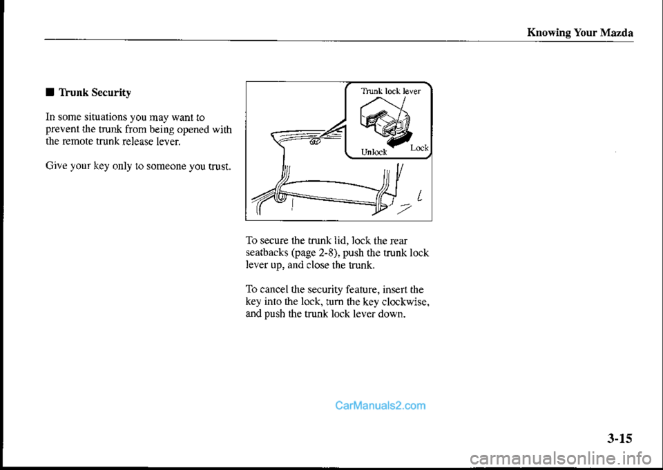 MAZDA MODEL PROTÉGÉ 2001  Owners Manual (in English) Knowing Your Mazda
I lhunk S€curit]
In some situalions you may want toprevenl the trunk from being opened with
the remote trunk release lever,
Give your key only to someone you rrusr.
To secure ihe 