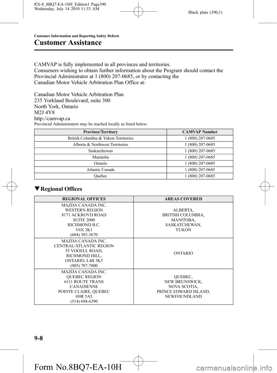 MAZDA MODEL RX 8 2011  Owners Manual (in English) Black plate (390,1)
CAMVAP is fully implemented in all provinces and territories.
Consumers wishing to obtain further information about the Program should contact the
Provincial Administrator at 1 (80