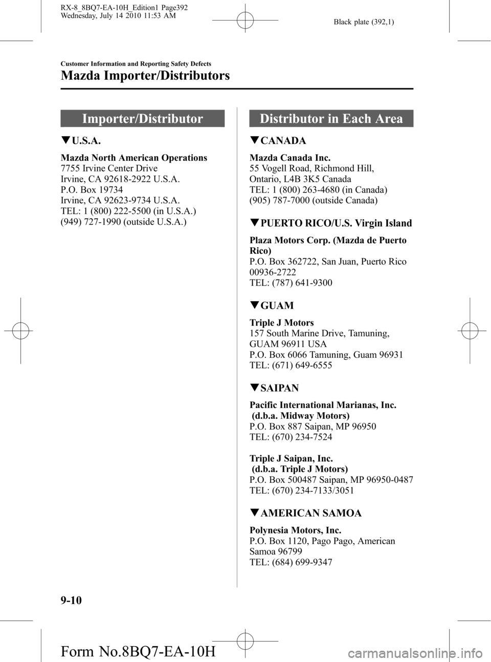 MAZDA MODEL RX 8 2011  Owners Manual (in English) Black plate (392,1)
Importer/Distributor
qU.S.A.
Mazda North American Operations
7755 Irvine Center Drive
Irvine, CA 92618-2922 U.S.A.
P.O. Box 19734
Irvine, CA 92623-9734 U.S.A.
TEL: 1 (800) 222-5500