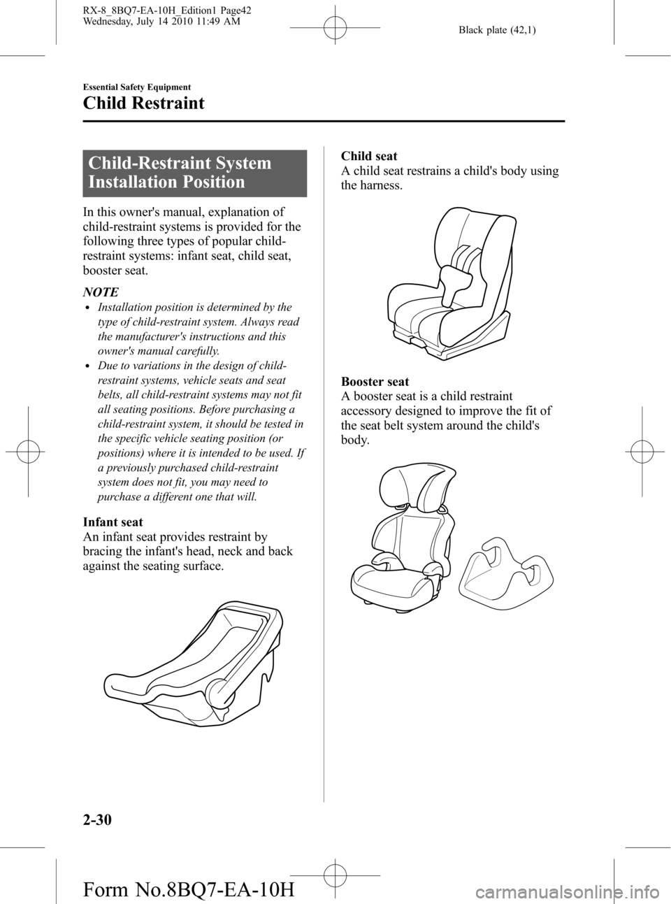 MAZDA MODEL RX 8 2011 (in English) Service Manual Black plate (42,1)
Child-Restraint System
Installation Position
In this owners manual, explanation of
child-restraint systems is provided for the
following three types of popular child-
restraint sys MAZDA MODEL RX 8 2011 (in English) Service Manual Black plate (42,1)
Child-Restraint System
Installation Position
In this owners manual, explanation of
child-restraint systems is provided for the
following three types of popular child-
restraint sys