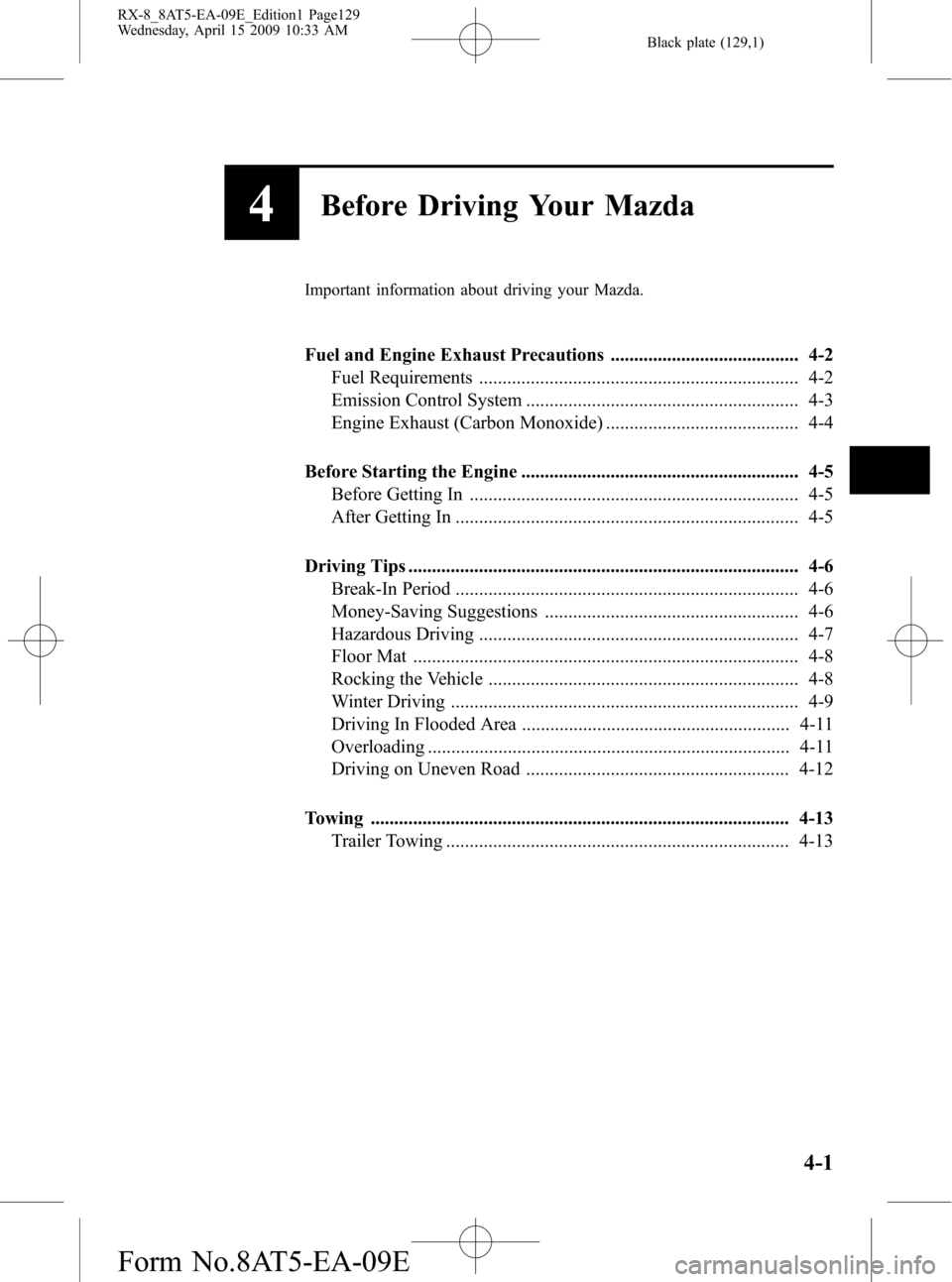 MAZDA MODEL RX 8 2010  Owners Manual (in English) Black plate (129,1)
4Before Driving Your Mazda
Important information about driving your Mazda.
Fuel and Engine Exhaust Precautions ........................................ 4-2
Fuel Requirements ......