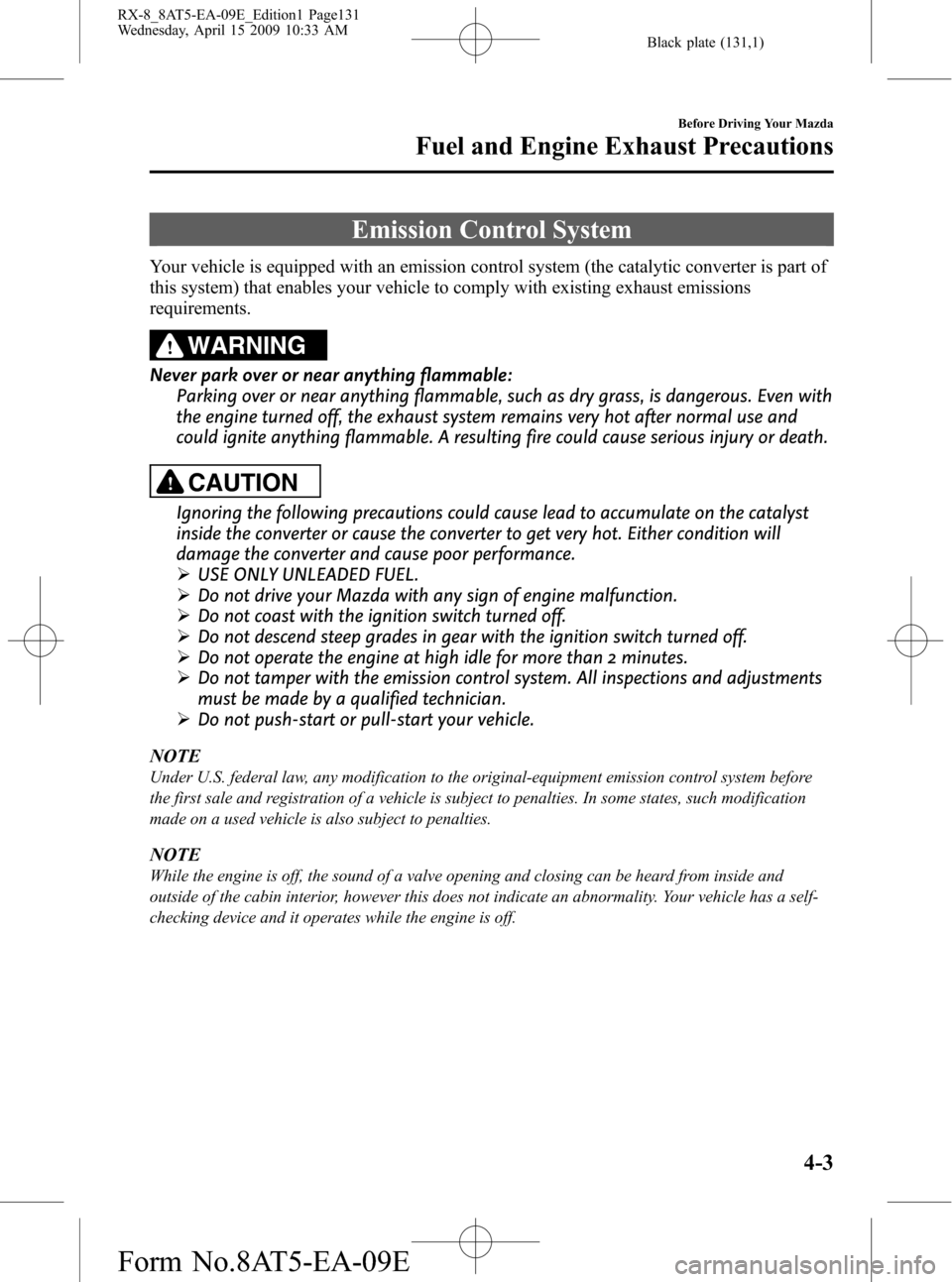 MAZDA MODEL RX 8 2010  Owners Manual (in English) Black plate (131,1)
Emission Control System
Your vehicle is equipped with an emission control system (the catalytic converter is part of
this system) that enables your vehicle to comply with existing 