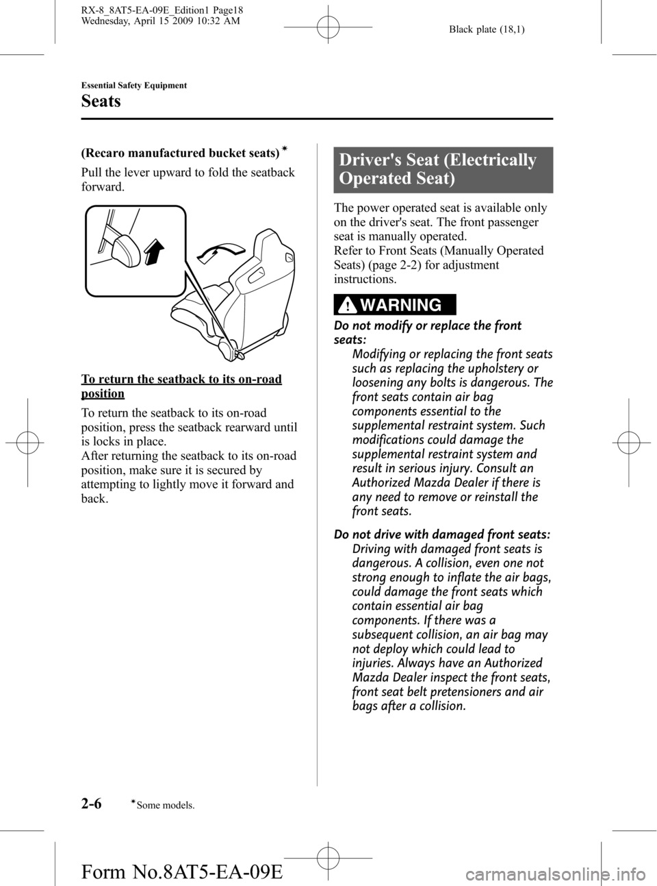 MAZDA MODEL RX 8 2010  Owners Manual (in English) Black plate (18,1)
(Recaro manufactured bucket seats)í
Pull the lever upward to fold the seatback
forward.
To return the seatback to its on-road
position
To return the seatback to its on-road
positio