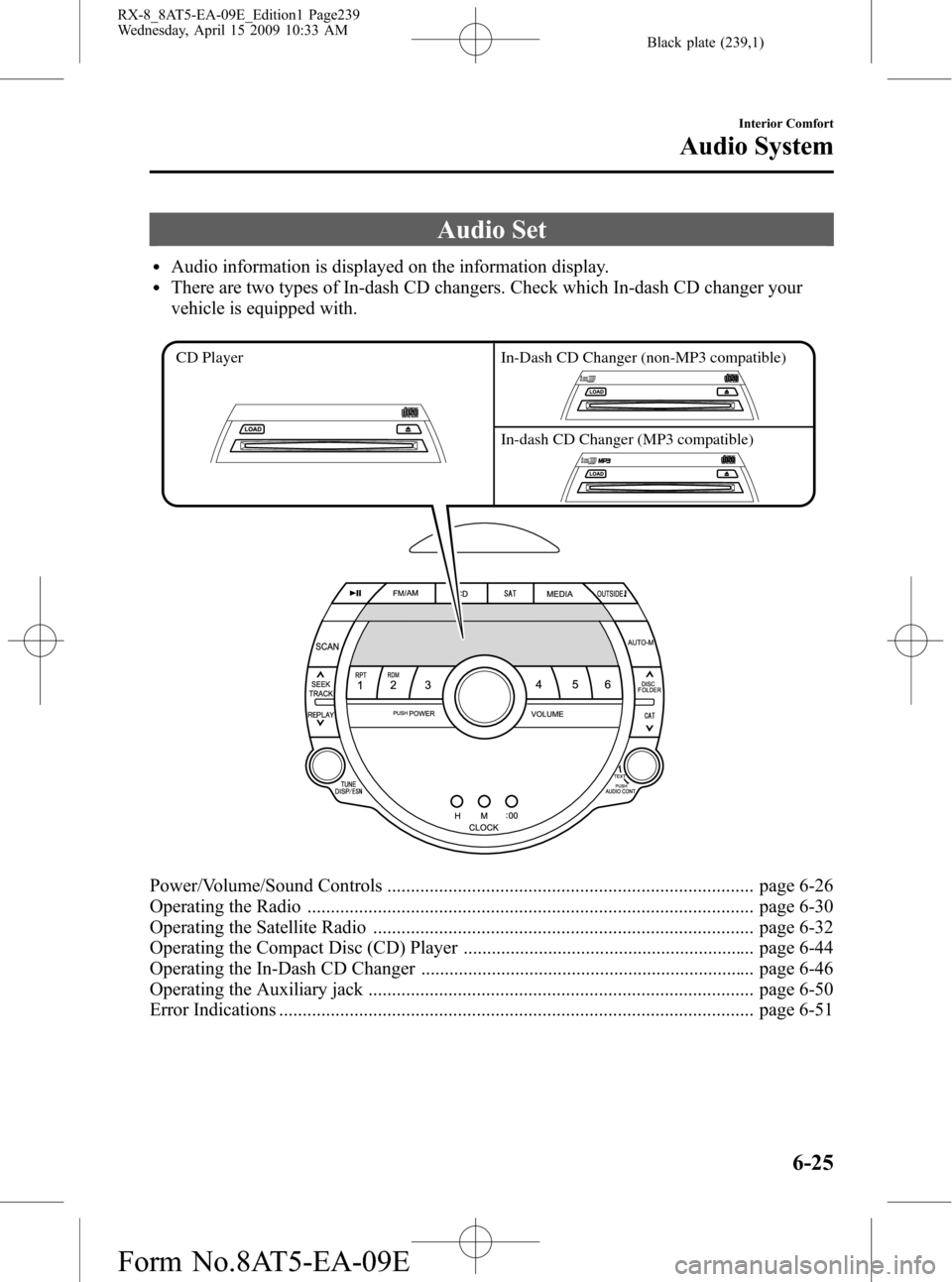 MAZDA MODEL RX 8 2010  Owners Manual (in English) Black plate (239,1)
Audio Set
lAudio information is displayed on the information display.lThere are two types of In-dash CD changers. Check which In-dash CD changer your
vehicle is equipped with.
In-D