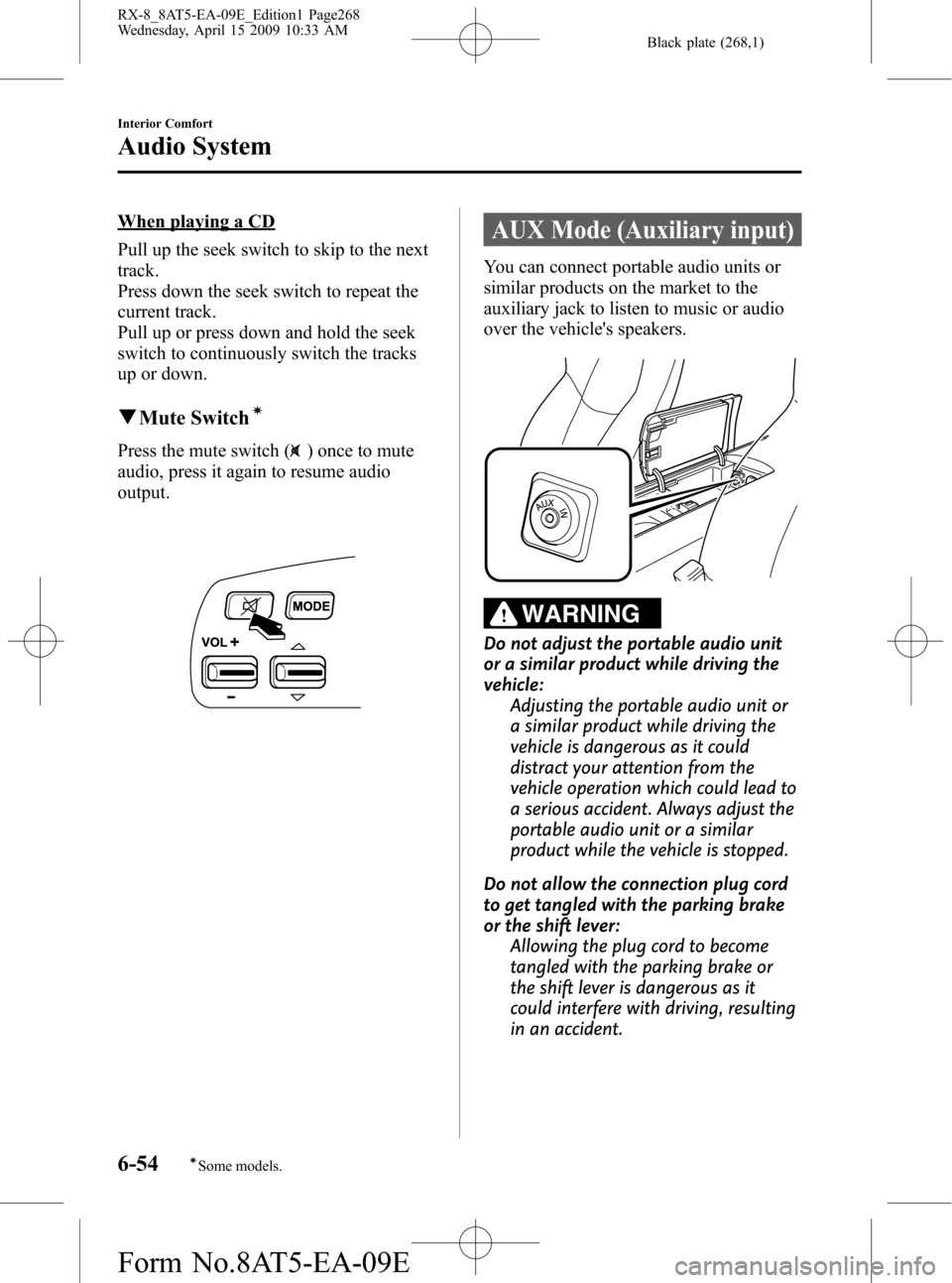MAZDA MODEL RX 8 2010 Owners Manual (in English) Black plate (268,1)
When playing a CD
Pull up the seek switch to skip to the next
track.
Press down the seek switch to repeat the
current track.
Pull up or press down and hold the seek
switch to conti MAZDA MODEL RX 8 2010 Owners Manual (in English) Black plate (268,1)
When playing a CD
Pull up the seek switch to skip to the next
track.
Press down the seek switch to repeat the
current track.
Pull up or press down and hold the seek
switch to conti