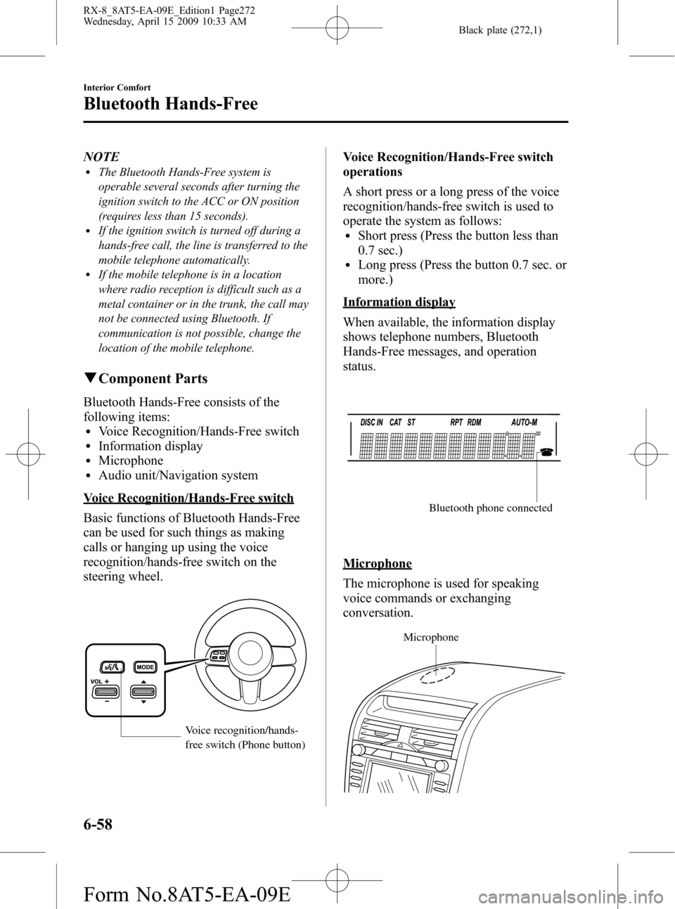 MAZDA MODEL RX 8 2010  Owners Manual (in English) Black plate (272,1)
NOTElThe Bluetooth Hands-Free system is
operable several seconds after turning the
ignition switch to the ACC or ON position
(requires less than 15 seconds).
lIf the ignition switc