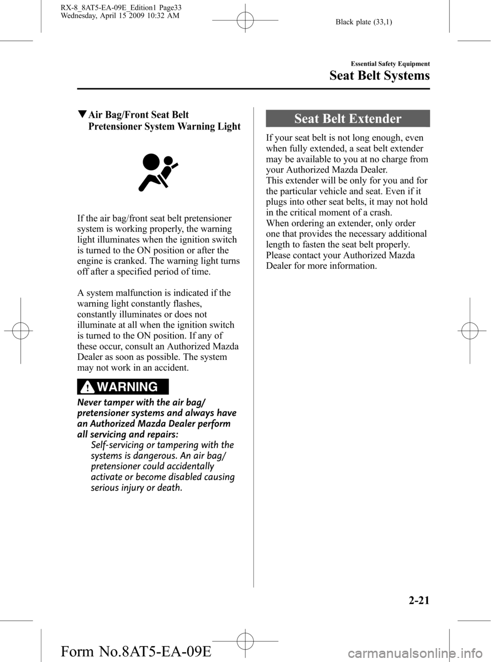 MAZDA MODEL RX 8 2010  Owners Manual (in English) Black plate (33,1)
qAir Bag/Front Seat Belt
Pretensioner System Warning Light
If the air bag/front seat belt pretensioner
system is working properly, the warning
light illuminates when the ignition sw