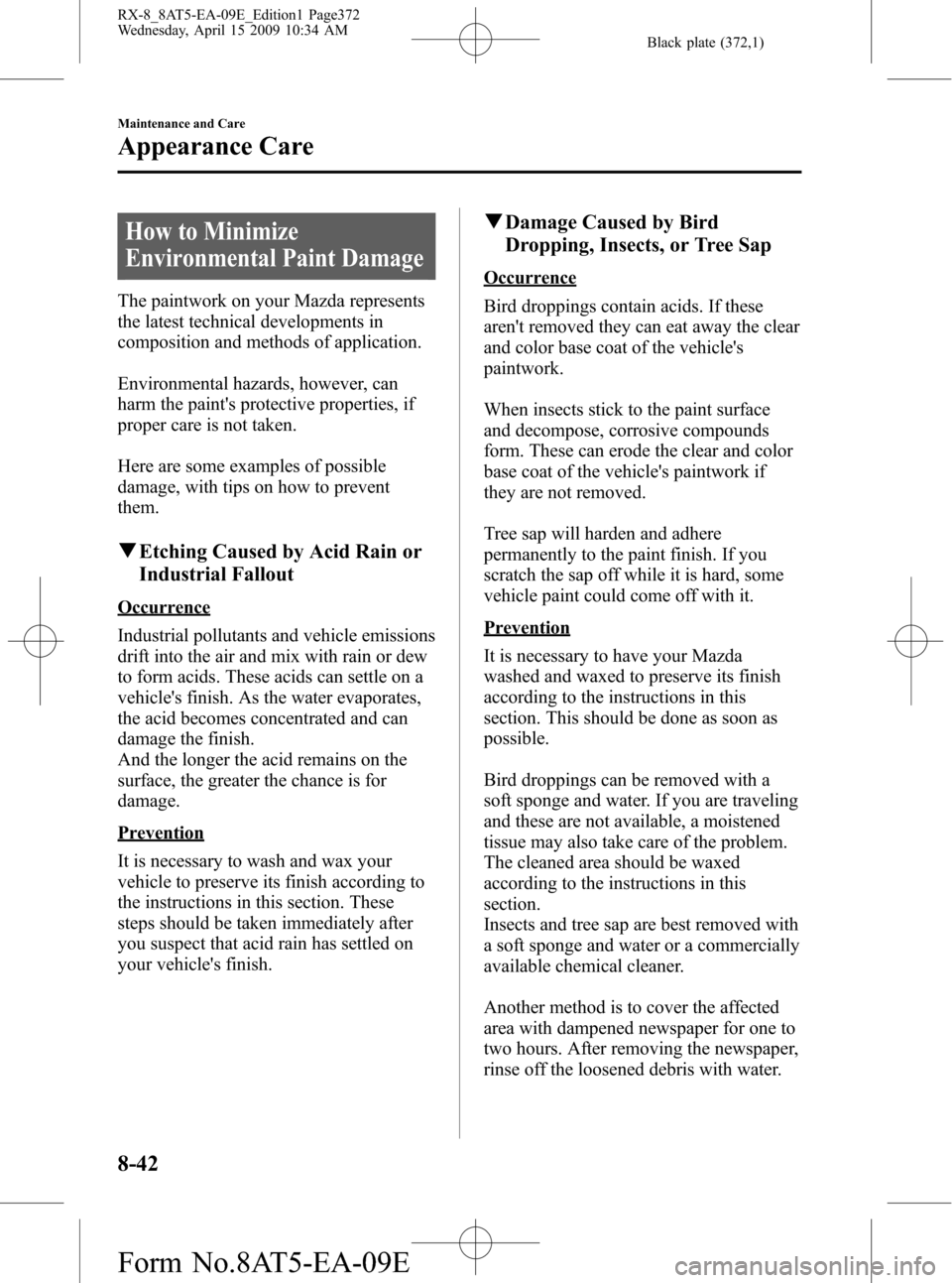 MAZDA MODEL RX 8 2010  Owners Manual (in English) Black plate (372,1)
How to Minimize
Environmental Paint Damage
The paintwork on your Mazda represents
the latest technical developments in
composition and methods of application.
Environmental hazards
