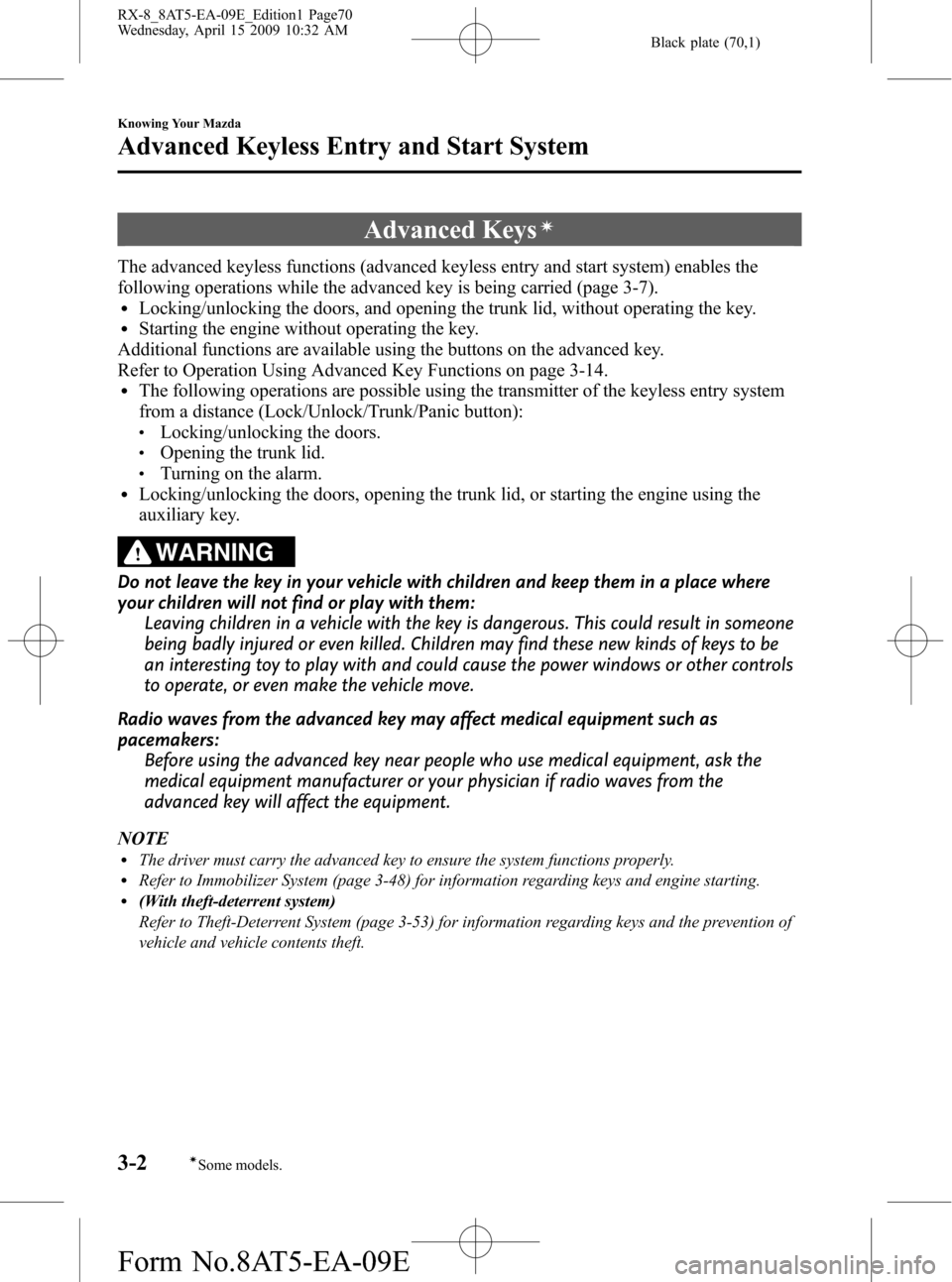 MAZDA MODEL RX 8 2010  Owners Manual (in English) Black plate (70,1)
Advanced Keysí
The advanced keyless functions (advanced keyless entry and start system) enables the
following operations while the advanced key is being carried (page 3-7).
lLockin