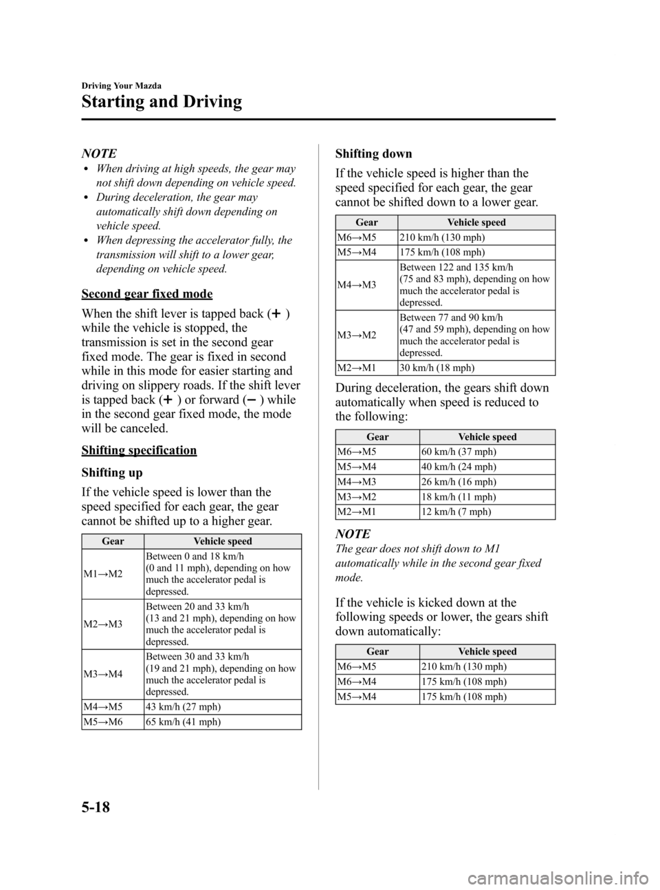 MAZDA MODEL RX 8 2009  Owners Manual (in English) Black plate (156,1)
NOTElWhen driving at high speeds, the gear may
not shift down depending on vehicle speed.
lDuring deceleration, the gear may
automatically shift down depending on
vehicle speed.
lW