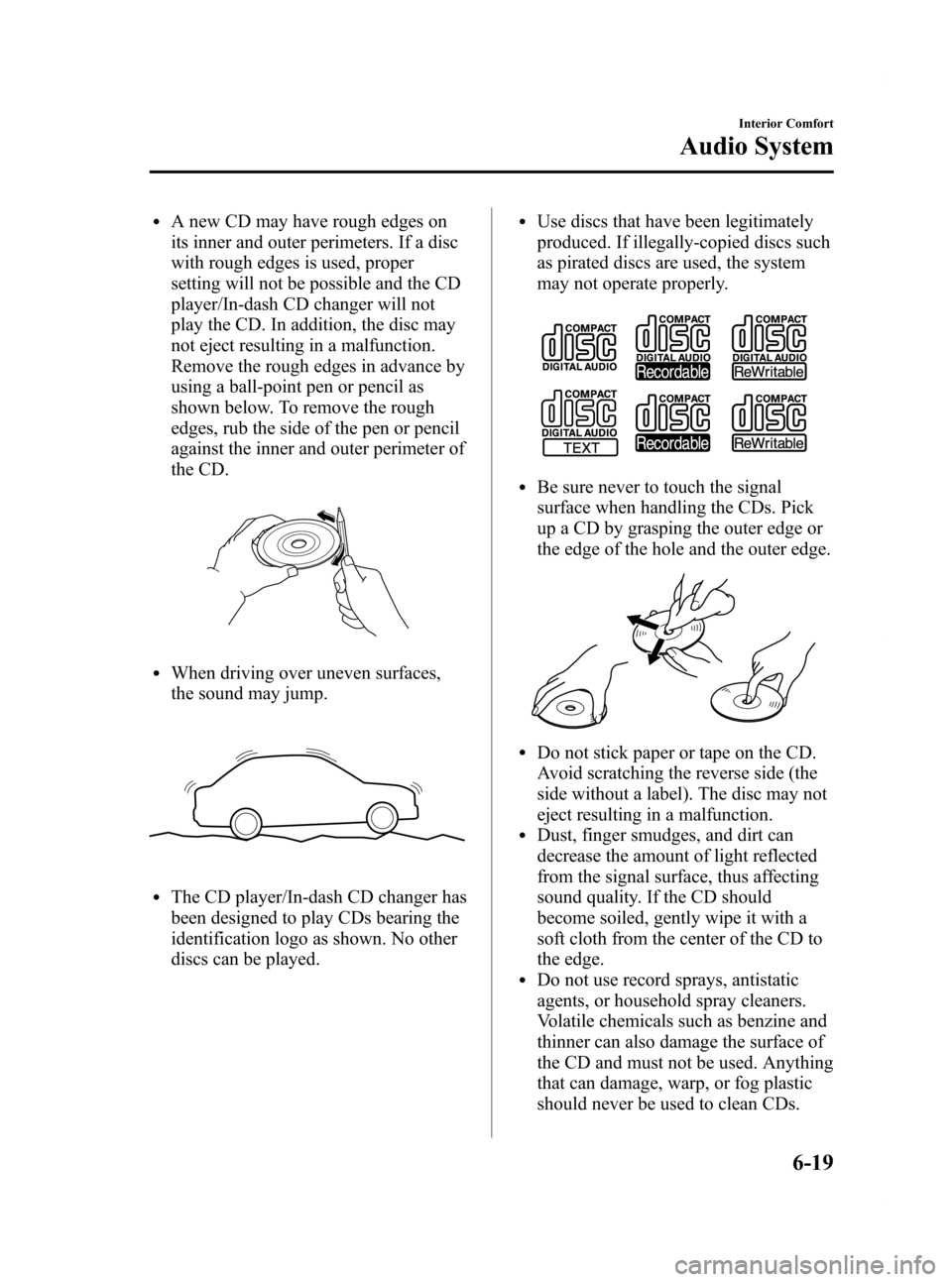 MAZDA MODEL RX 8 2009  Owners Manual (in English) Black plate (227,1)
lA new CD may have rough edges on
its inner and outer perimeters. If a disc
with rough edges is used, proper
setting will not be possible and the CD
player/In-dash CD changer will 