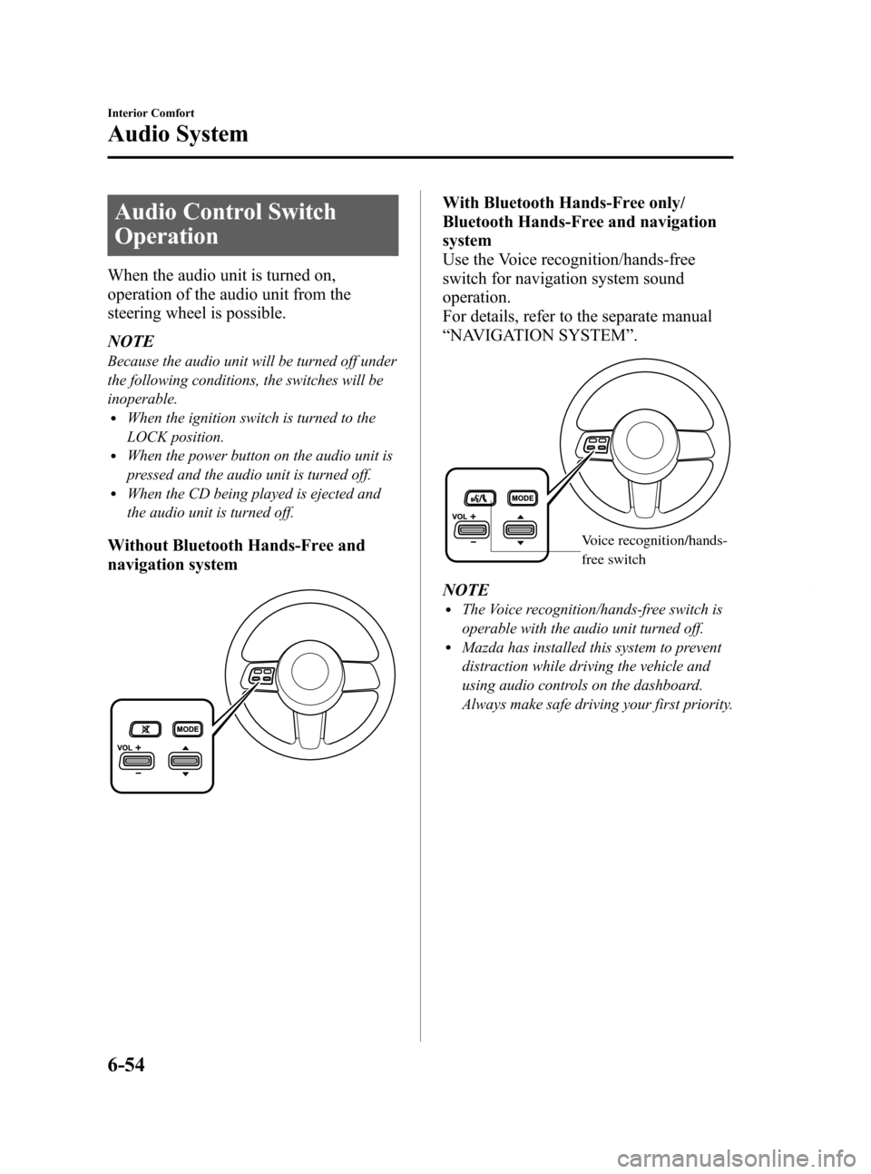 MAZDA MODEL RX 8 2009  Owners Manual (in English) Black plate (262,1)
Audio Control Switch
Operation
When the audio unit is turned on,
operation of the audio unit from the
steering wheel is possible.
NOTE
Because the audio unit will be turned off und