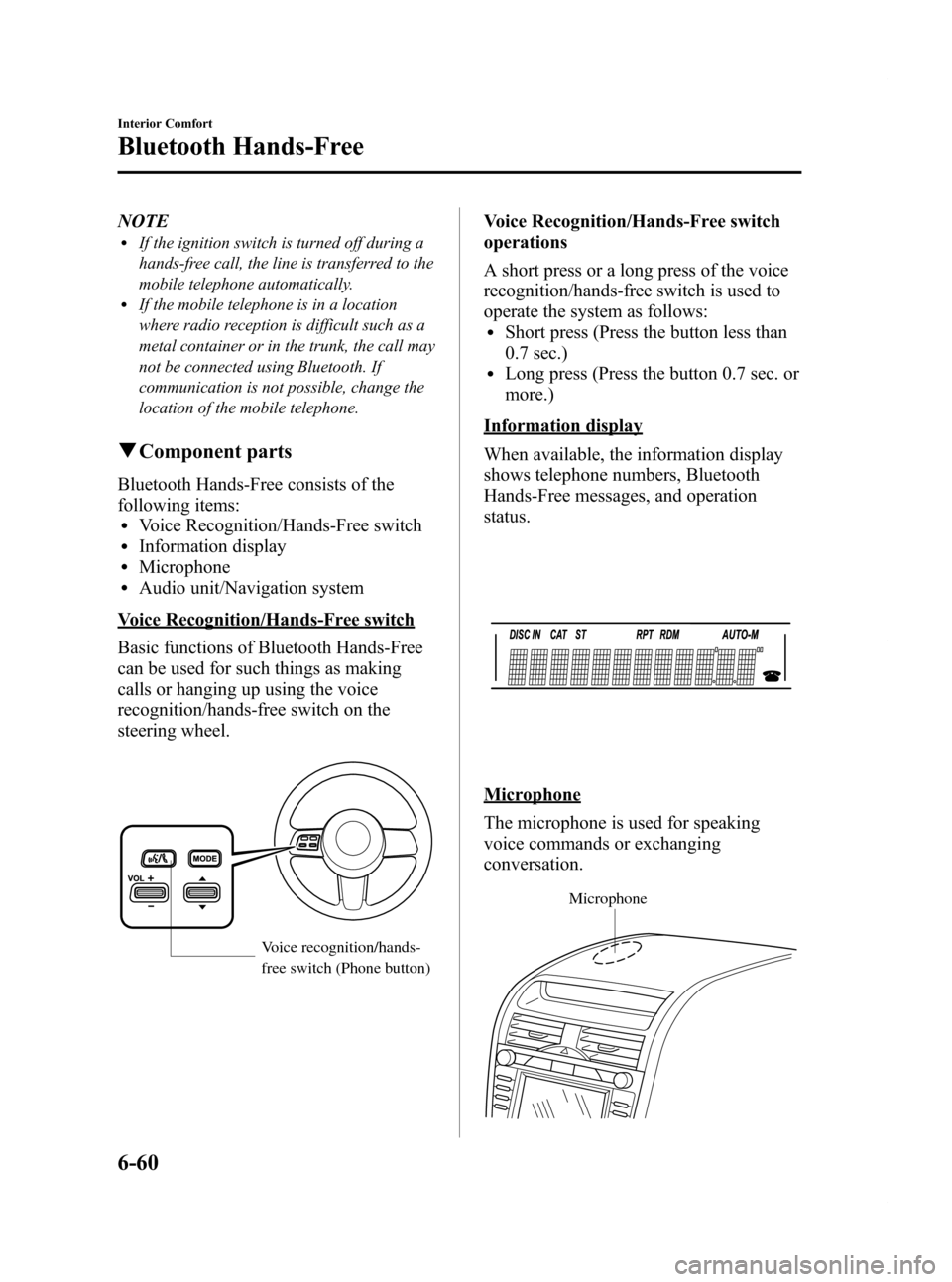 MAZDA MODEL RX 8 2009  Owners Manual (in English) Black plate (268,1)
NOTElIf the ignition switch is turned off during a
hands-free call, the line is transferred to the
mobile telephone automatically.
lIf the mobile telephone is in a location
where r