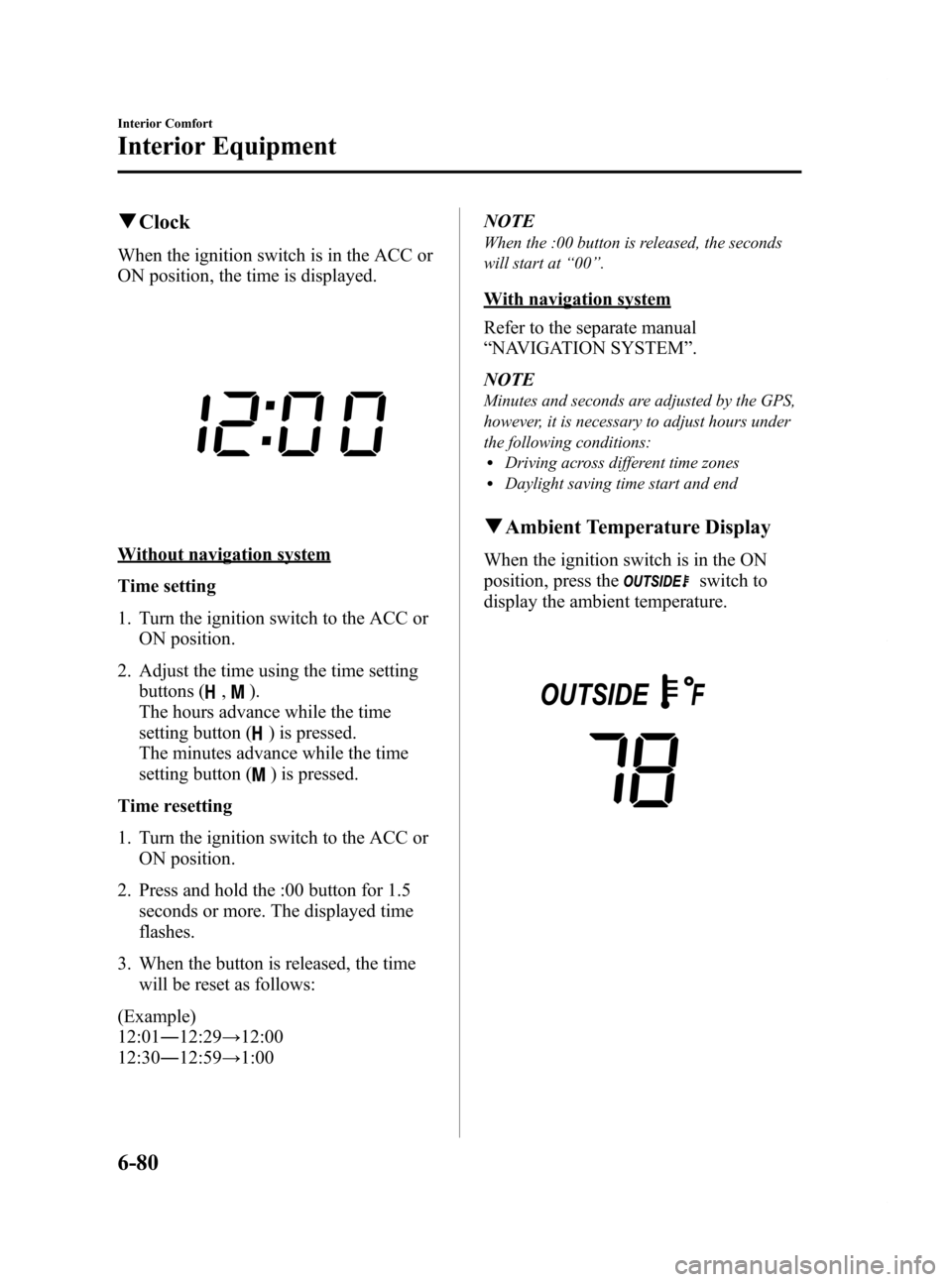 MAZDA MODEL RX 8 2009 Owners Manual (in English) Black plate (288,1)
qClock
When the ignition switch is in the ACC or
ON position, the time is displayed.
Without navigation system
Time setting
1. Turn the ignition switch to the ACC or
ON position.
2 MAZDA MODEL RX 8 2009 Owners Manual (in English) Black plate (288,1)
qClock
When the ignition switch is in the ACC or
ON position, the time is displayed.
Without navigation system
Time setting
1. Turn the ignition switch to the ACC or
ON position.
2