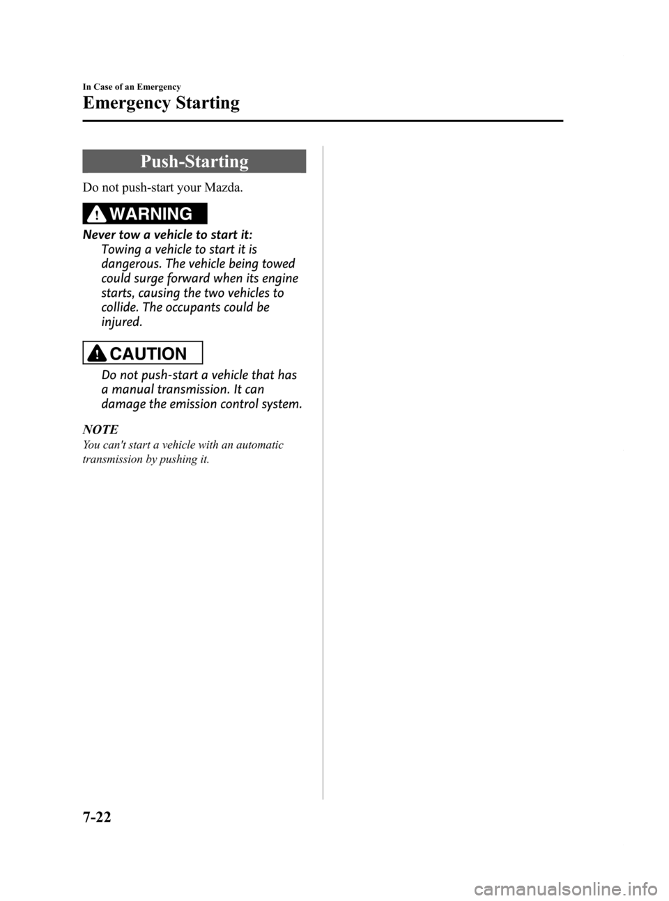 MAZDA MODEL RX 8 2009 Owners Manual (in English) Black plate (318,1)
Push-Starting
Do not push-start your Mazda.
WARNING
Never tow a vehicle to start it:Towing a vehicle to start it is
dangerous. The vehicle being towed
could surge forward when its MAZDA MODEL RX 8 2009 Owners Manual (in English) Black plate (318,1)
Push-Starting
Do not push-start your Mazda.
WARNING
Never tow a vehicle to start it:Towing a vehicle to start it is
dangerous. The vehicle being towed
could surge forward when its
