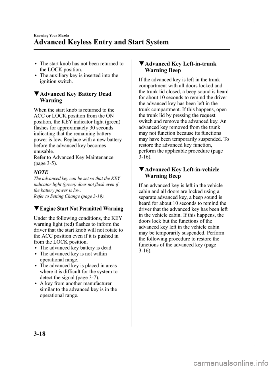 MAZDA MODEL RX 8 2009  Owners Manual (in English) Black plate (84,1)
lThe start knob has not been returned to
the LOCK position.
lThe auxiliary key is inserted into the
ignition switch.
qAdvanced Key Battery Dead
Warning
When the start knob is return