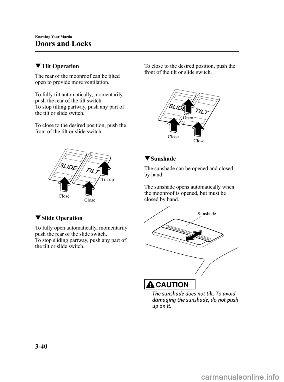 MAZDA MODEL RX 8 2008  Owners Manual (in English) Black plate (102,1)
qTilt Operation
The rear of the moonroof can be tilted
open to provide more ventilation.
To fully tilt automatically, momentarily
push the rear of the tilt switch.
To stop tilting 