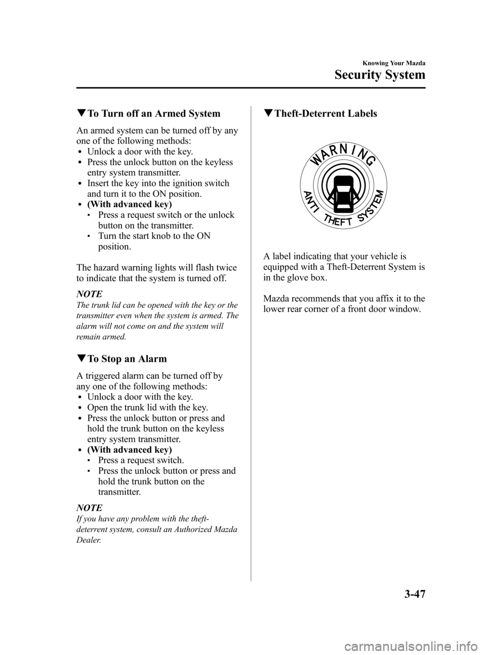 MAZDA MODEL RX 8 2008 Owners Manual (in English) Black plate (109,1)
qTo Turn off an Armed System
An armed system can be turned off by any
one of the following methods:
lUnlock a door with the key.lPress the unlock button on the keyless
entry system MAZDA MODEL RX 8 2008 Owners Manual (in English) Black plate (109,1)
qTo Turn off an Armed System
An armed system can be turned off by any
one of the following methods:
lUnlock a door with the key.lPress the unlock button on the keyless
entry system