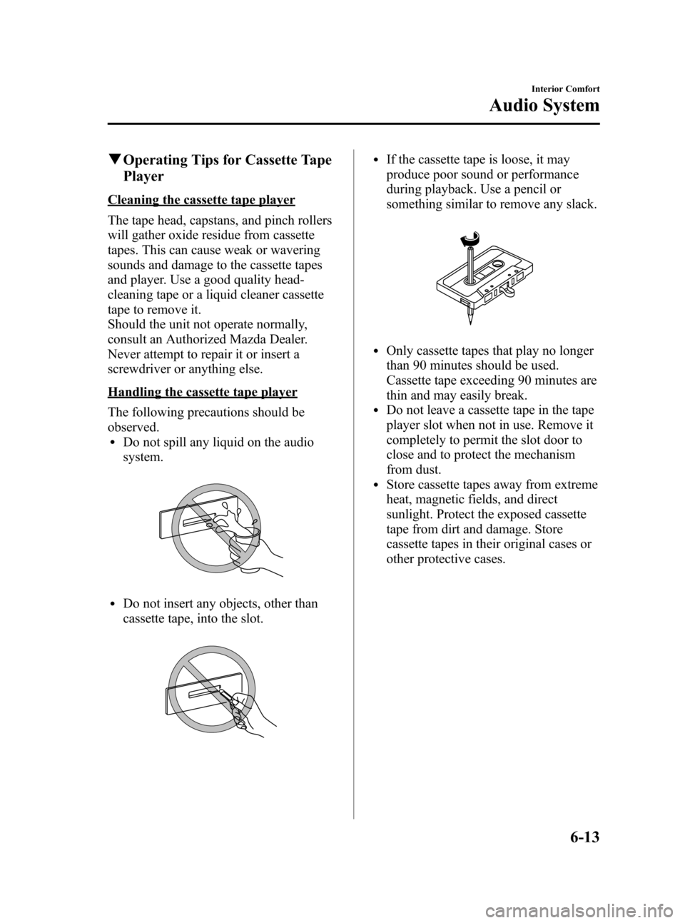 MAZDA MODEL RX 8 2008 Owners Manual (in English) Black plate (203,1)
qOperating Tips for Cassette Tape
Player
Cleaning the cassette tape player
The tape head, capstans, and pinch rollers
will gather oxide residue from cassette
tapes. This can cause MAZDA MODEL RX 8 2008 Owners Manual (in English) Black plate (203,1)
qOperating Tips for Cassette Tape
Player
Cleaning the cassette tape player
The tape head, capstans, and pinch rollers
will gather oxide residue from cassette
tapes. This can cause