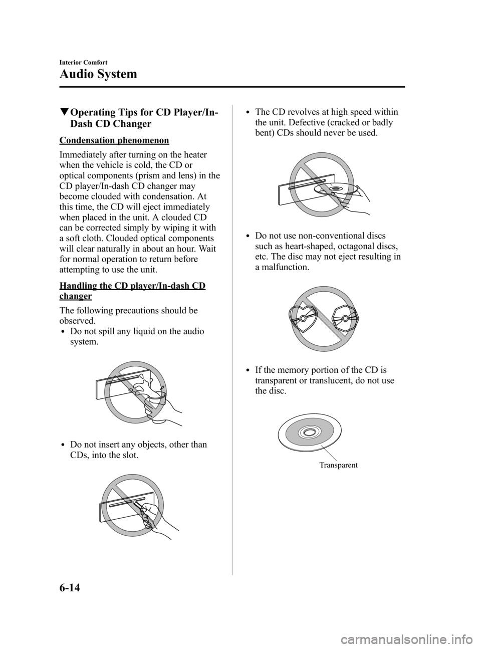 MAZDA MODEL RX 8 2008 Owners Manual (in English) Black plate (204,1)
qOperating Tips for CD Player/In-
Dash CD Changer
Condensation phenomenon
Immediately after turning on the heater
when the vehicle is cold, the CD or
optical components (prism and MAZDA MODEL RX 8 2008 Owners Manual (in English) Black plate (204,1)
qOperating Tips for CD Player/In-
Dash CD Changer
Condensation phenomenon
Immediately after turning on the heater
when the vehicle is cold, the CD or
optical components (prism and