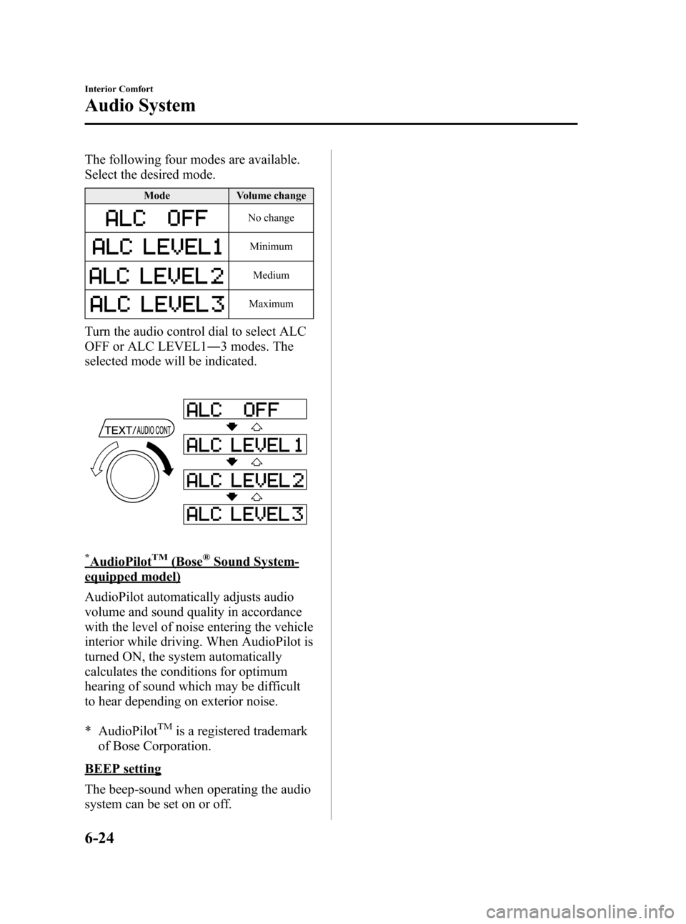 MAZDA MODEL RX 8 2008  Owners Manual (in English) Black plate (214,1)
The following four modes are available.
Select the desired mode.
ModeVolume change
No change
Minimum
Medium
Maximum
Turn the audio control dial to select ALC
OFF or ALC LEVEL1― 3