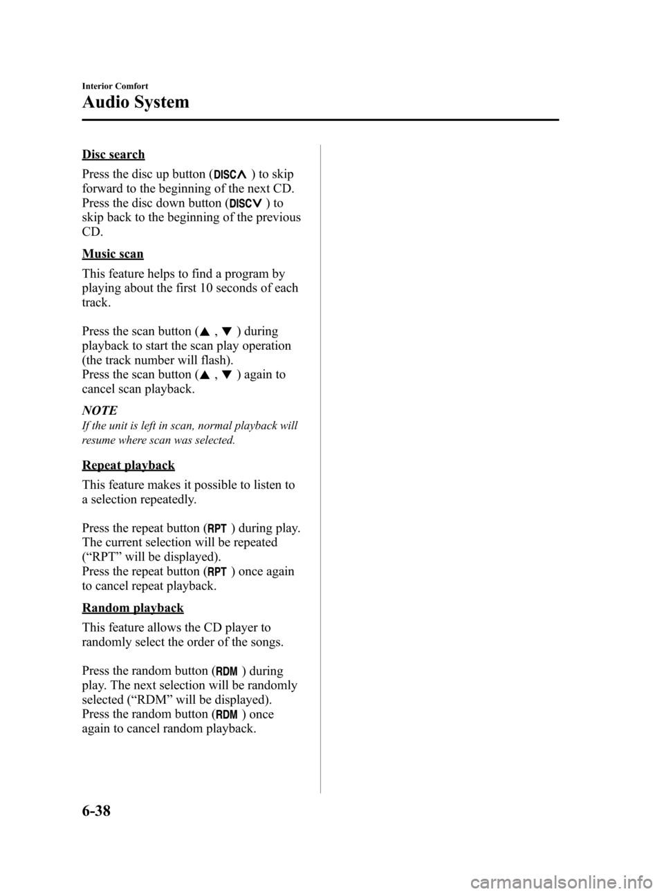 MAZDA MODEL RX 8 2008 (in English) Owners Manual Black plate (228,1)
Disc search
Press the disc up button (
) to skip
forward to the beginning of the next CD.
Press the disc down button (
)to
skip back to the beginning of the previous
CD.
Music scan MAZDA MODEL RX 8 2008 (in English) Owners Manual Black plate (228,1)
Disc search
Press the disc up button (
) to skip
forward to the beginning of the next CD.
Press the disc down button (
)to
skip back to the beginning of the previous
CD.
Music scan