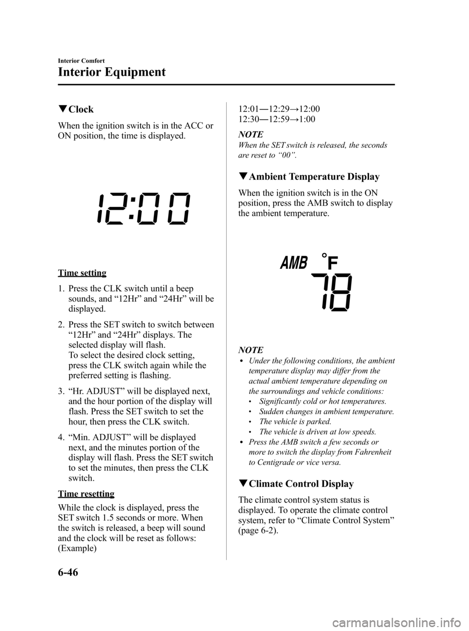 MAZDA MODEL RX 8 2008 Owners Manual (in English) Black plate (236,1)
qClock
When the ignition switch is in the ACC or
ON position, the time is displayed.
Time setting
1. Press the CLK switch until a beep
sounds, and “12Hr ”and “24Hr ”will be MAZDA MODEL RX 8 2008 Owners Manual (in English) Black plate (236,1)
qClock
When the ignition switch is in the ACC or
ON position, the time is displayed.
Time setting
1. Press the CLK switch until a beep
sounds, and “12Hr ”and “24Hr ”will be