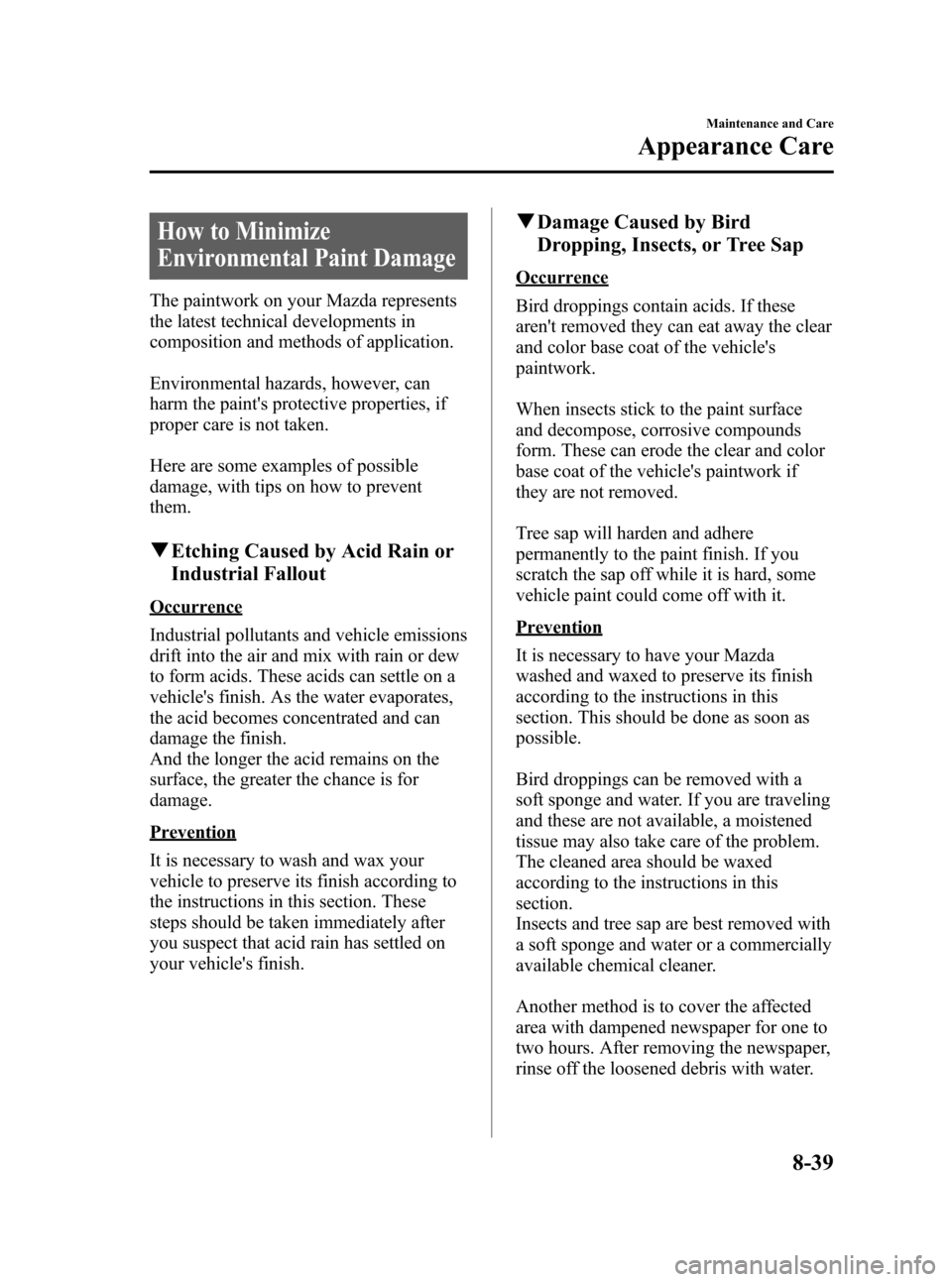 MAZDA MODEL RX 8 2008  Owners Manual (in English) Black plate (309,1)
How to Minimize
Environmental Paint Damage
The paintwork on your Mazda represents
the latest technical developments in
composition and methods of application.
Environmental hazards