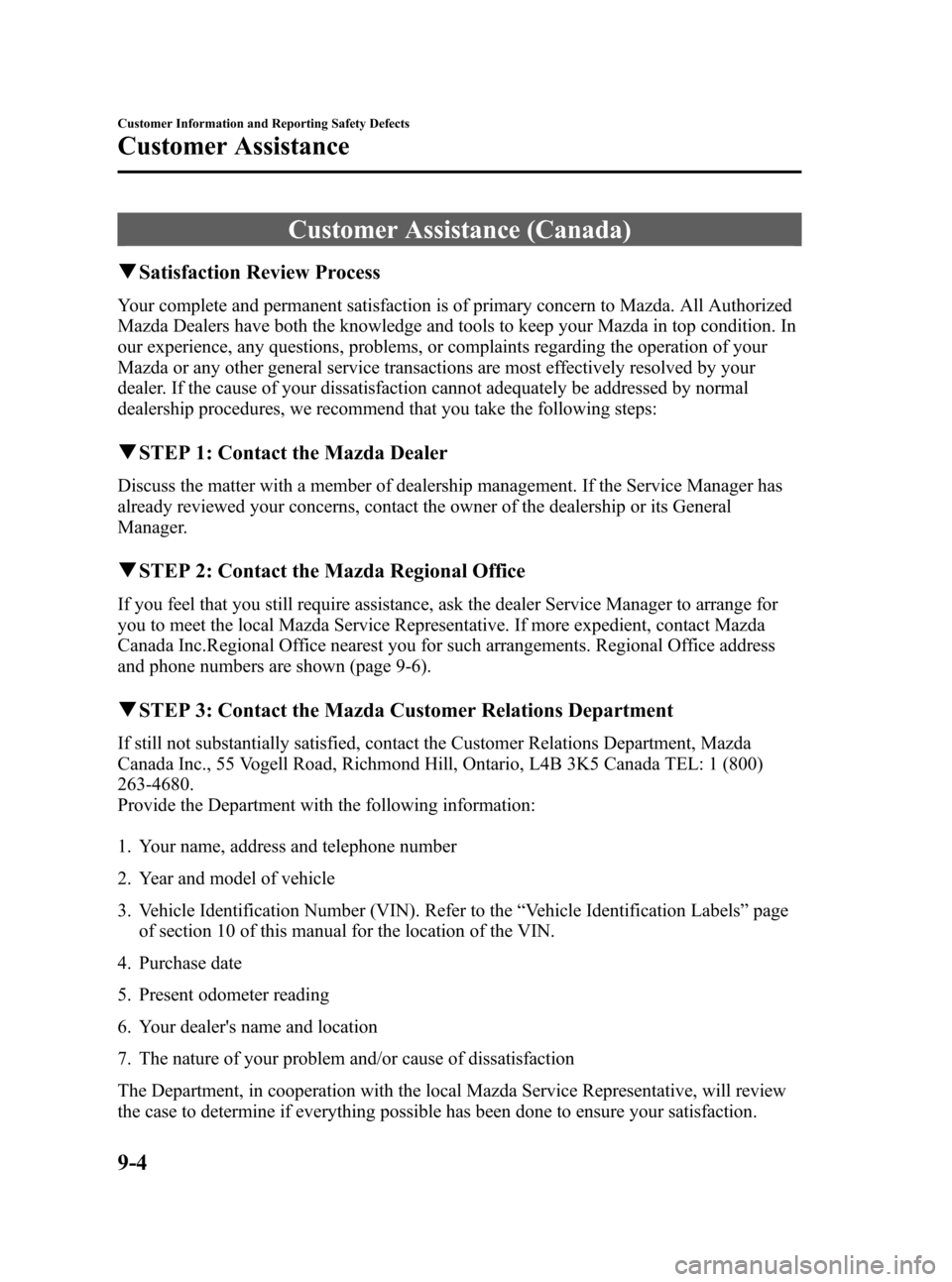 MAZDA MODEL RX 8 2008 Owners Manual (in English) Black plate (320,1)
Customer Assistance (Canada)
qSatisfaction Review Process
Your complete and permanent satisfaction is of primary concern to Mazda. All Authorized
Mazda Dealers have both the knowle MAZDA MODEL RX 8 2008 Owners Manual (in English) Black plate (320,1)
Customer Assistance (Canada)
qSatisfaction Review Process
Your complete and permanent satisfaction is of primary concern to Mazda. All Authorized
Mazda Dealers have both the knowle