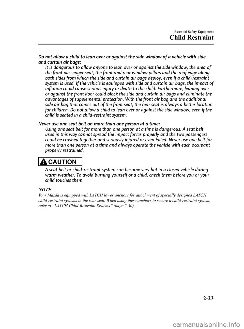 MAZDA MODEL RX 8 2008 Owners Manual (in English) Black plate (35,1)
Do not allow a child to lean over or against the side window of a vehicle with side
and curtain air bags:It is dangerous to allow anyone to lean over or against the side window, the MAZDA MODEL RX 8 2008 Owners Manual (in English) Black plate (35,1)
Do not allow a child to lean over or against the side window of a vehicle with side
and curtain air bags:It is dangerous to allow anyone to lean over or against the side window, the