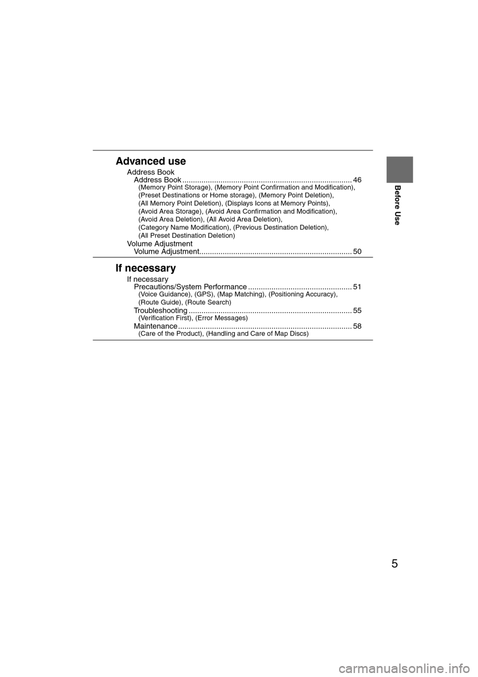 MAZDA MODEL RX 8 2008  Owners Manual (in English) 5
Before Use
Ifnecessary
Rear View 
Monitor
Advanced use
nAddress BooklAddress Book ........................................................................\
........ 46(Memory Point Storage), (Memory
