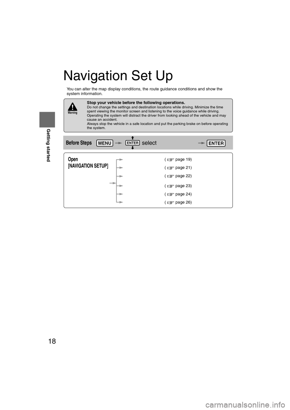MAZDA MODEL RX 8 2008 (in English) Owners Manual 18
RoutingAddress
Book
Getting started
Navigation Set Up
l
You can alter the map display conditions, the route guidance conditions and show the
system information.
nStop your vehicle before the foll MAZDA MODEL RX 8 2008 (in English) Owners Manual 18
RoutingAddress
Book
Getting started
Navigation Set Up
l
You can alter the map display conditions, the route guidance conditions and show the
system information.
nStop your vehicle before the foll