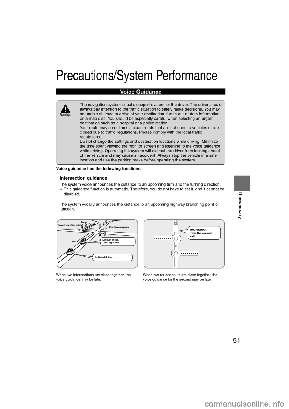 MAZDA MODEL RX 8 2008 (in English) Owners Guide 51
Before
UseGetting
started
RoutingAddress
BookVoice
Recognition
If necessary
Precautions/System Performance
Voice guidance has the following functions:
nIntersection guidance
l
The system voice a MAZDA MODEL RX 8 2008 (in English) Owners Guide 51
Before
UseGetting
started
RoutingAddress
BookVoice
Recognition
If necessary
Precautions/System Performance
Voice guidance has the following functions:
nIntersection guidance
l
The system voice a