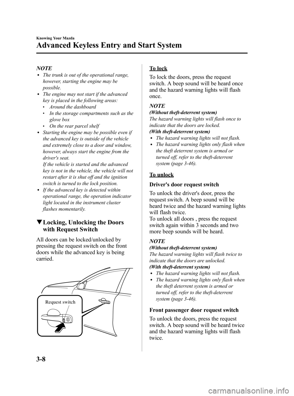 MAZDA MODEL RX 8 2008  Owners Manual (in English) Black plate (70,1)
NOTElThe trunk is out of the operational range,
however, starting the engine may be
possible.
lThe engine may not start if the advanced
key is placed in the following areas:
lAround