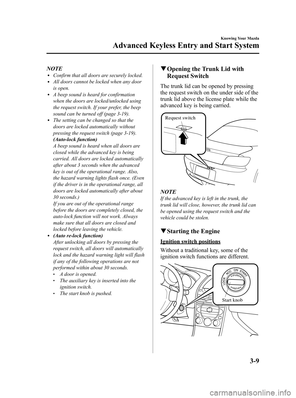 MAZDA MODEL RX 8 2008  Owners Manual (in English) Black plate (71,1)
NOTElConfirm that all doors are securely locked.lAll doors cannot be locked when any door
is open.
lA beep sound is heard for confirmation
when the doors are locked/unlocked using
t