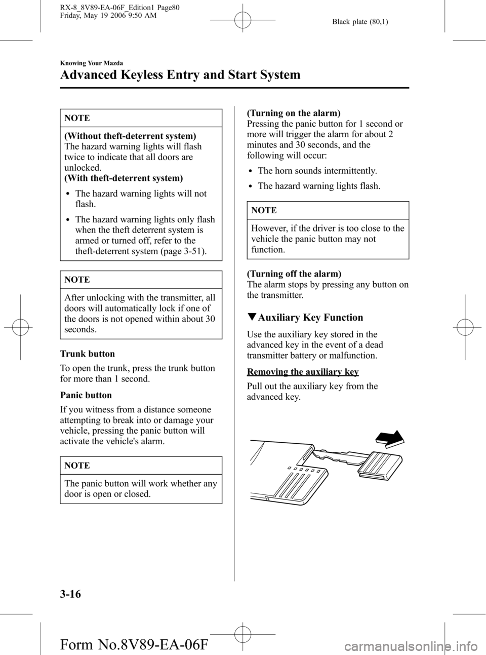 MAZDA MODEL RX 8 2007  Owners Manual (in English) Black plate (80,1)
NOTE
(Without theft-deterrent system)
The hazard warning lights will flash
twice to indicate that all doors are
unlocked.
(With theft-deterrent system)
lThe hazard warning lights wi