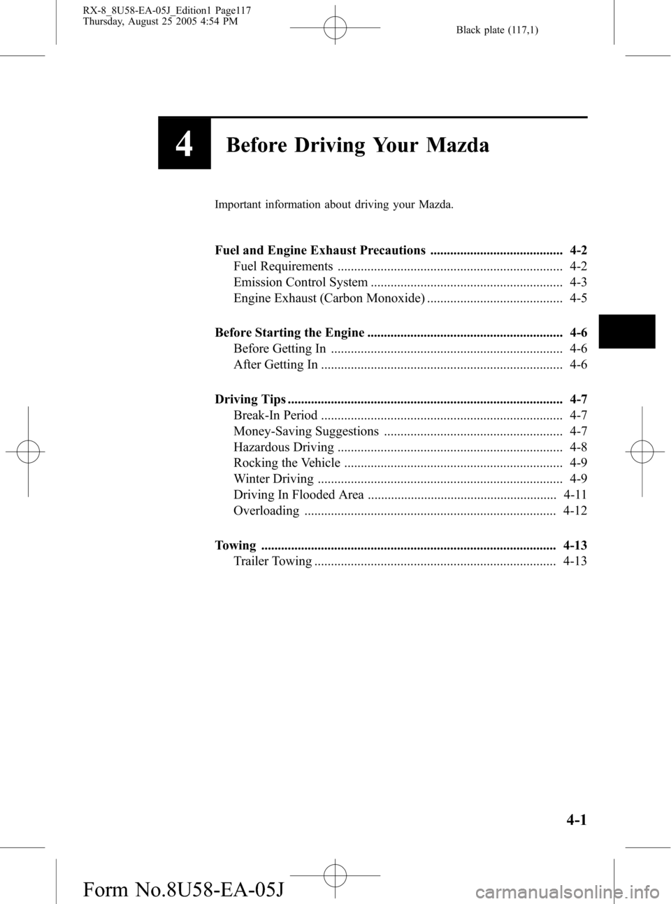 MAZDA MODEL RX 8 2006  Owners Manual (in English) Black plate (117,1)
4Before Driving Your Mazda
Important information about driving your Mazda.
Fuel and Engine Exhaust Precautions ........................................ 4-2
Fuel Requirements ......
