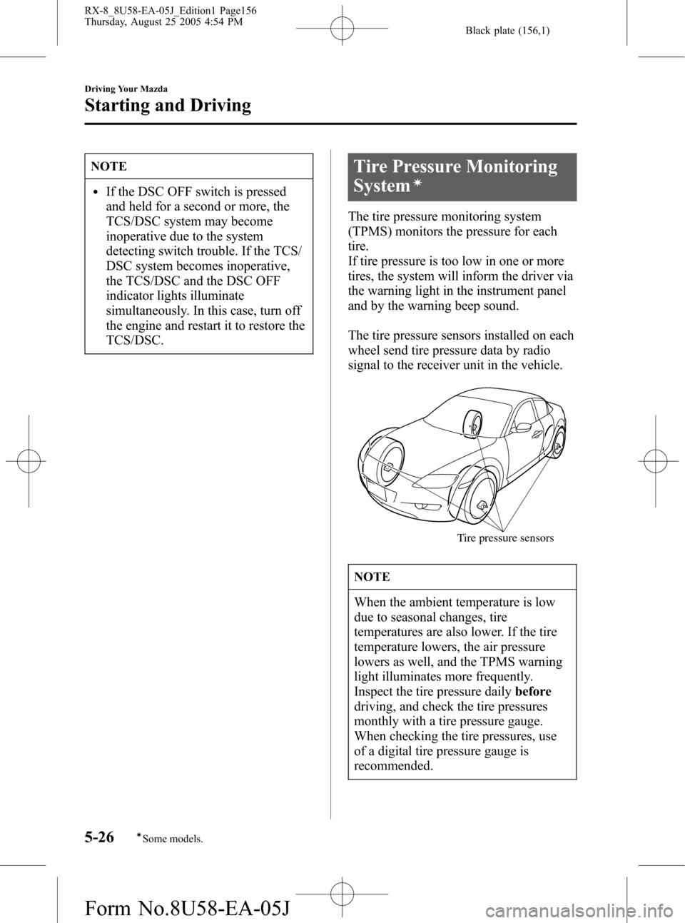 MAZDA MODEL RX 8 2006  Owners Manual (in English) Black plate (156,1)
NOTE
lIf the DSC OFF switch is pressed
and held for a second or more, the
TCS/DSC system may become
inoperative due to the system
detecting switch trouble. If the TCS/
DSC system b