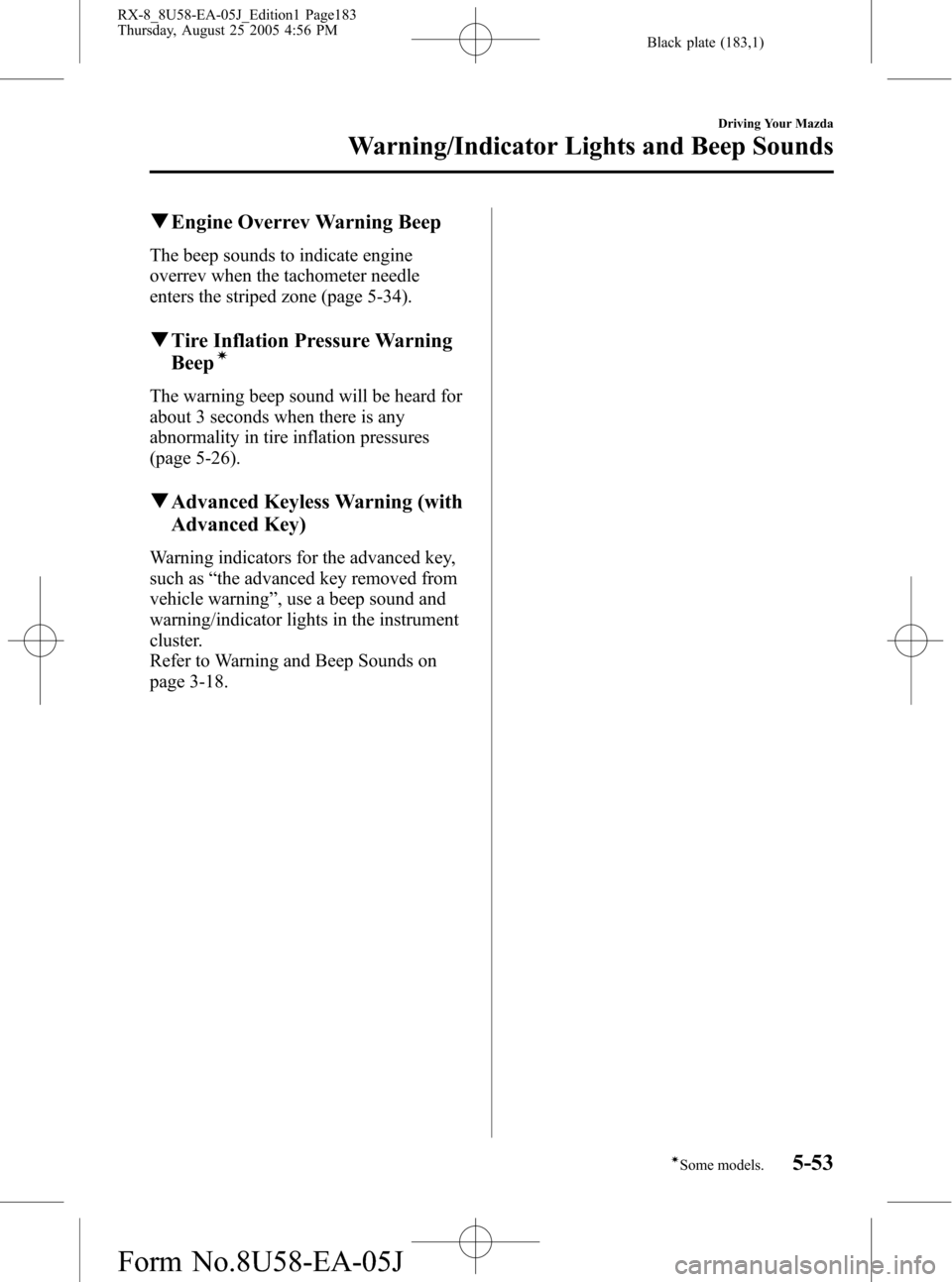 MAZDA MODEL RX 8 2006  Owners Manual (in English) Black plate (183,1)
qEngine Overrev Warning Beep
The beep sounds to indicate engine
overrev when the tachometer needle
enters the striped zone (page 5-34).
qTire Inflation Pressure Warning
Beepí
The 