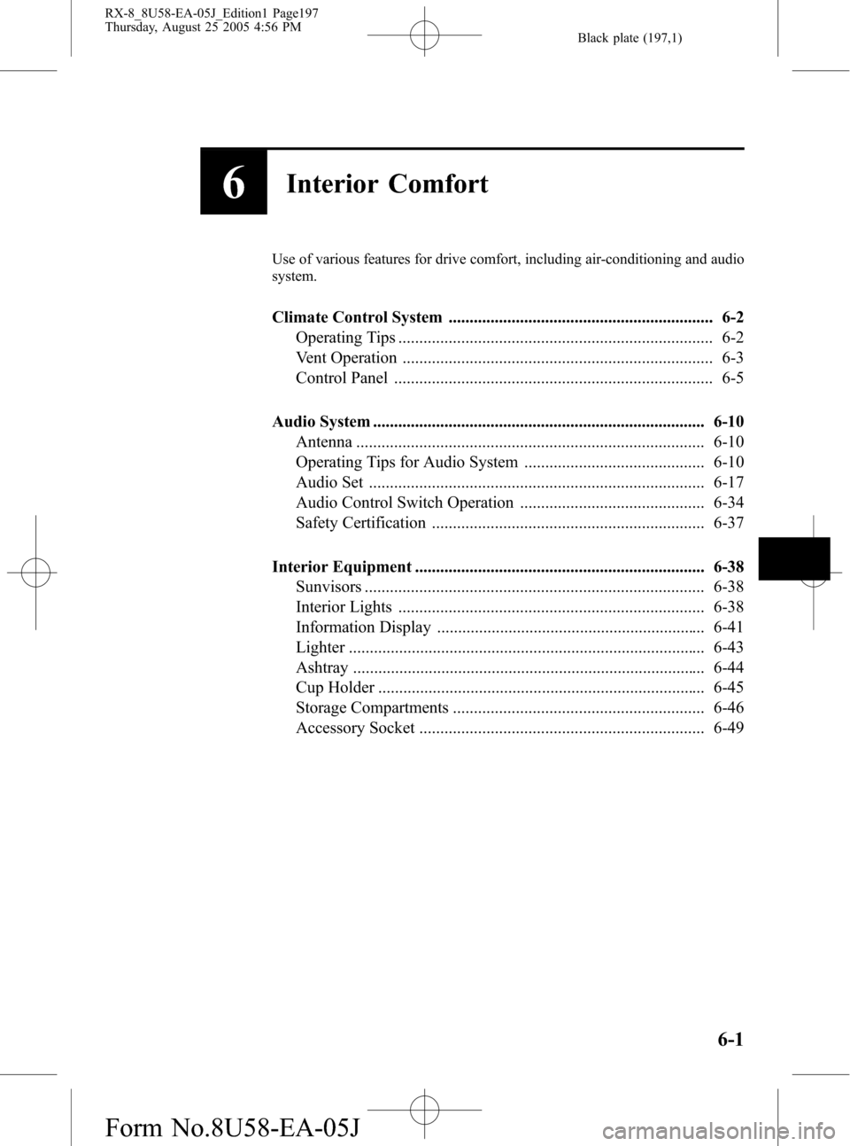 MAZDA MODEL RX 8 2006  Owners Manual (in English) Black plate (197,1)
6Interior Comfort
Use of various features for drive comfort, including air-conditioning and audio
system.
Climate Control System ...................................................