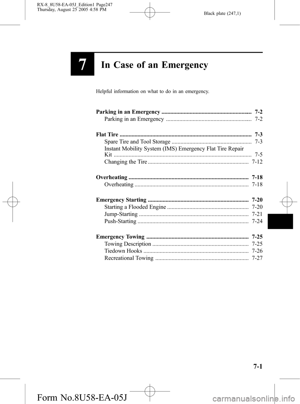 MAZDA MODEL RX 8 2006  Owners Manual (in English) Black plate (247,1)
7In Case of an Emergency
Helpful information on what to do in an emergency.
Parking in an Emergency ............................................................. 7-2
Parking in an 