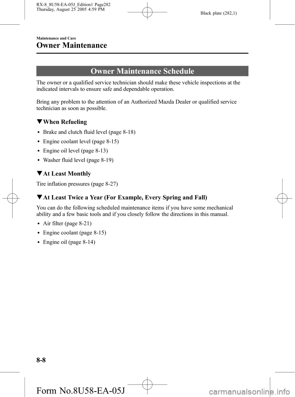 MAZDA MODEL RX 8 2006  Owners Manual (in English) Black plate (282,1)
Owner Maintenance Schedule
The owner or a qualified service technician should make these vehicle inspections at the
indicated intervals to ensure safe and dependable operation.
Bri