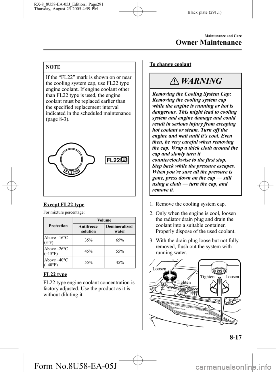 MAZDA MODEL RX 8 2006  Owners Manual (in English) Black plate (291,1)
NOTE
If the“FL22”mark is shown on or near
the cooling system cap, use FL22 type
engine coolant. If engine coolant other
than FL22 type is used, the engine
coolant must be repla