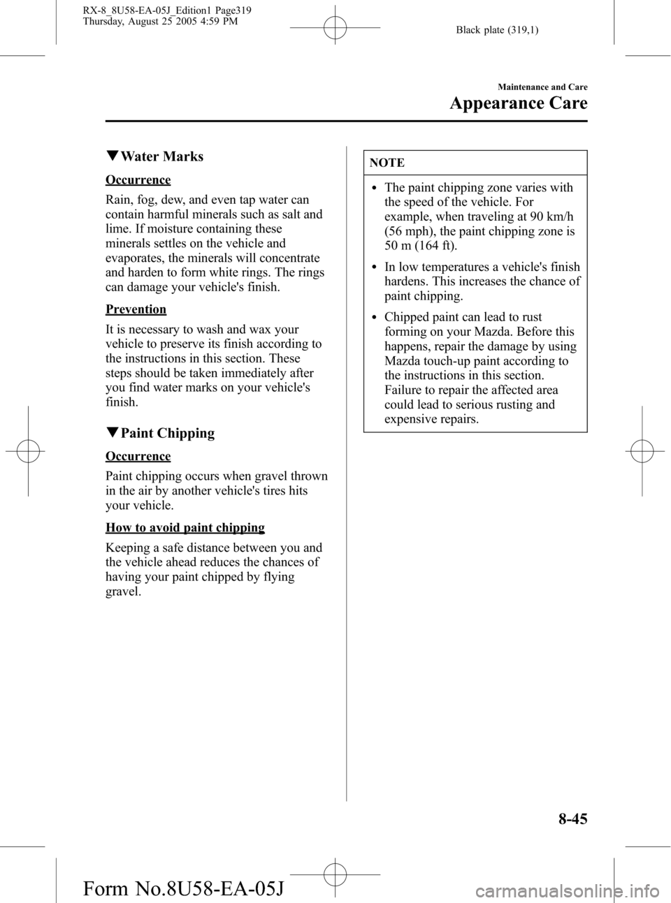 MAZDA MODEL RX 8 2006 (in English) Workshop Manual Black plate (319,1)
qWater Marks
Occurrence
Rain, fog, dew, and even tap water can
contain harmful minerals such as salt and
lime. If moisture containing these
minerals settles on the vehicle and
evap MAZDA MODEL RX 8 2006 (in English) Workshop Manual Black plate (319,1)
qWater Marks
Occurrence
Rain, fog, dew, and even tap water can
contain harmful minerals such as salt and
lime. If moisture containing these
minerals settles on the vehicle and
evap