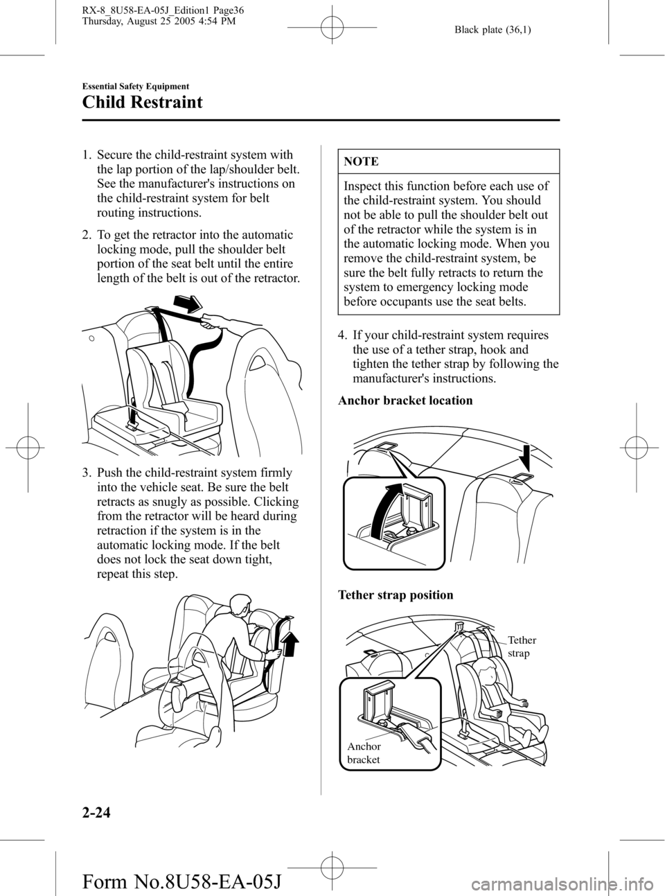 MAZDA MODEL RX 8 2006  Owners Manual (in English) Black plate (36,1)
1. Secure the child-restraint system with
the lap portion of the lap/shoulder belt.
See the manufacturers instructions on
the child-restraint system for belt
routing instructions.
